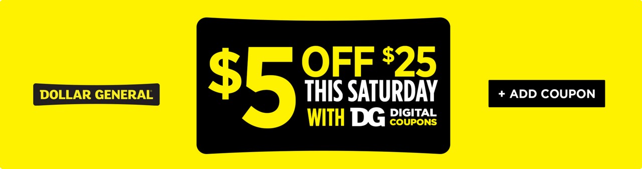  Get 5 off 25 dollars this Saturday in DG