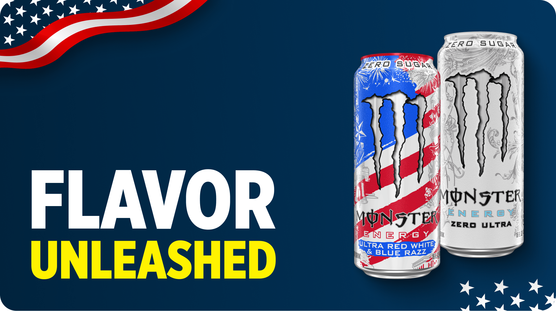 Monster Energy Zero Sugar cans in Ultra Red White & Blue Razz and Zero Ultra flavors with bold American flag design and ‘Flavor Unleashed’ text on a dark blue background, promoting patriotic themed energy drink.