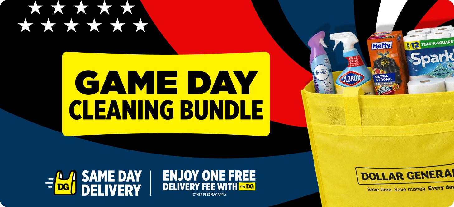 Game Day Cleaning Bundle; same day delivery; enjoy one free delivery fee with myDG; other fees may apply; Dollar General; save time save money every day