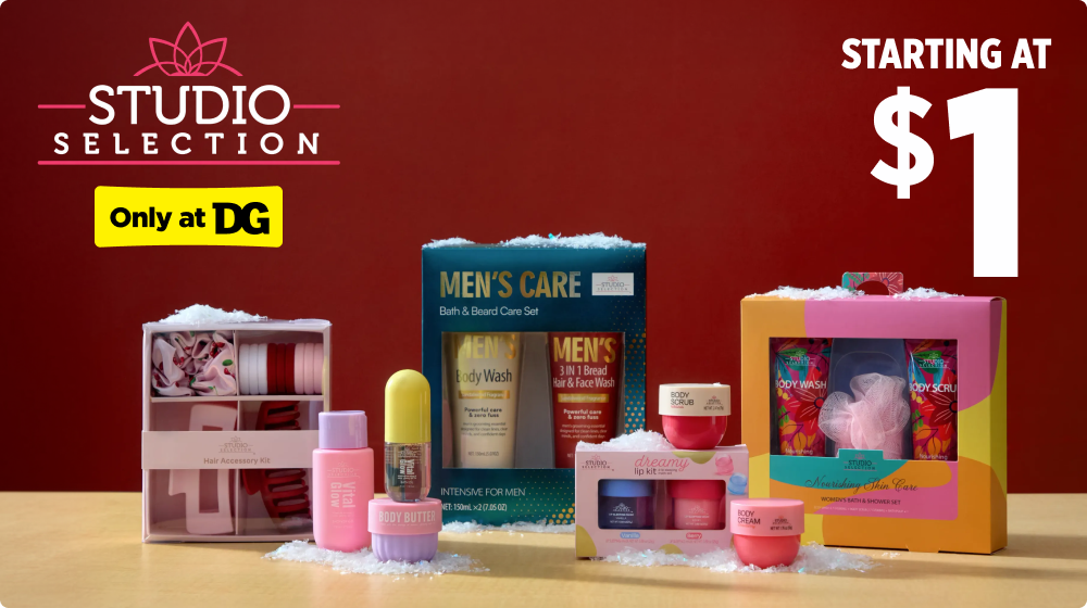 Studio Selection — Only at DG — Starting at $1 — men’s care, hair accessories, lip and bath gift sets