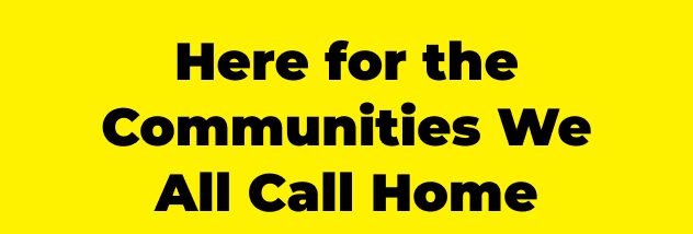 Here for the Communities We All Call Home