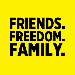 Friends. Family. Freedom